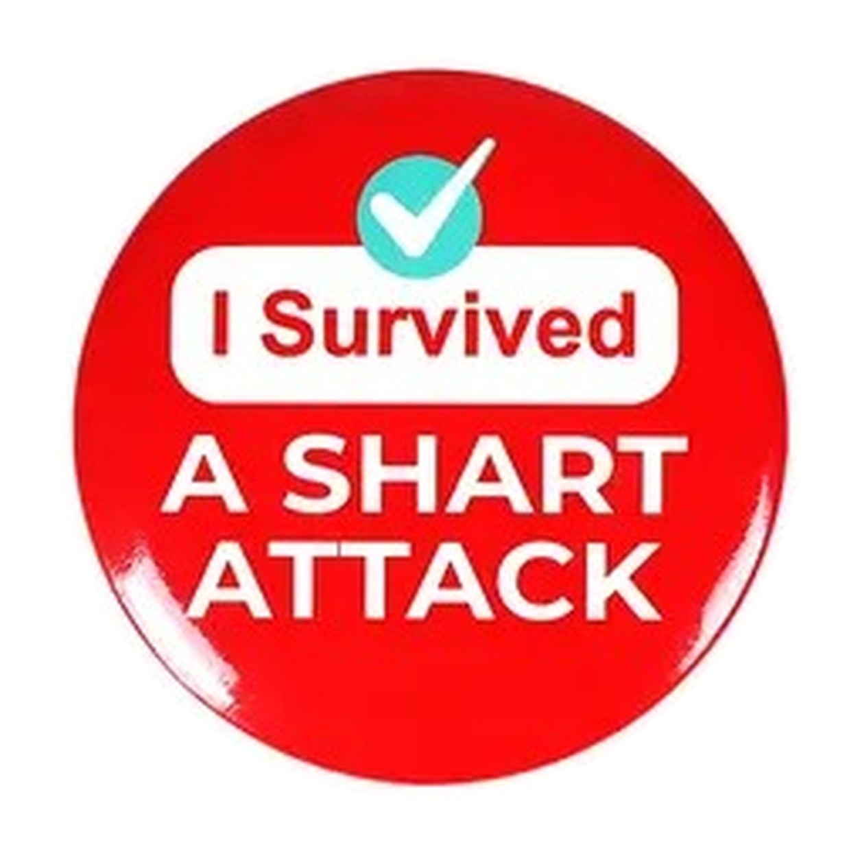 The round red I Survived A Shart Attack badge